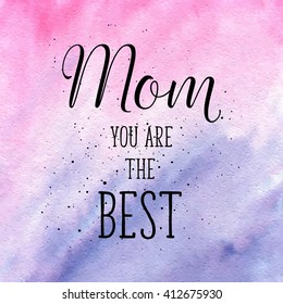 MOM you are the Best greeting card on Happy Mothers's Day. Vector hand lettering quote with Rose quartz and serenity watercolor abstract gradient texture. Vector hand drawn painted background.