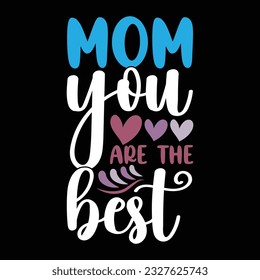 mom you are the best, happy mothers day greeting card, celebrate woman isolated phrase, moms day apparel vector illustration