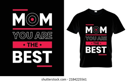 Mom you are the best Modern Quotes T Shirt Design