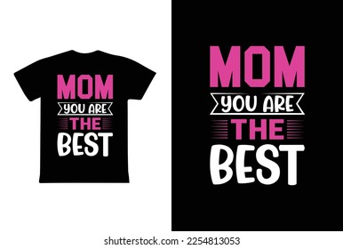 Mom You Are The Best. Mothers day t shirt design best selling t-shirt design typography creative custom, t-shirt design