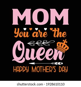 Mom you are the best queen. Happy mother's day t-shirt and poster with quote. Mom tee. Best gift for mother's day.