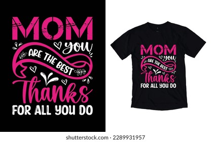 Mom you are the best thanks for all you do quote mother's day typography t-shirt design,  Mother's day t-shirt design, Mom t-shirt design