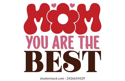 Mom you are the best, mom T-shirt design EPS file format svg