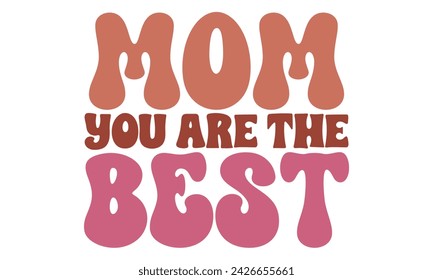 Mom you are the best, Mom T-shirt Design EPS File Format. svg