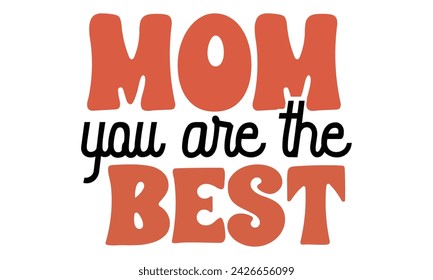 mom You are the best, Mom T-shirt Design EPS File Format. svg