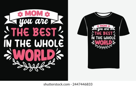 Mom you are The Best in The Whole t-shirt is a new design collection. mom our heart, so we can a gift to mom. mom always super hereon our whole life.