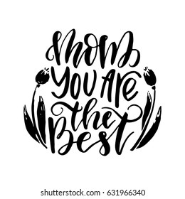 Mom, you are the best.Hand drawn poster with hand lettering. 