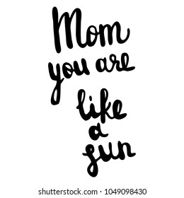 mom, you re like sun-painted calligraphic phrases. Festive lettering for postcards, posters, banners, banknotes, home decor, textiles for printing. Vector illustration of ink. 