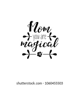 Mom you are magical. Mother's Day hand lettering for greeting cards, posters. t-shirt and other, vector illustration