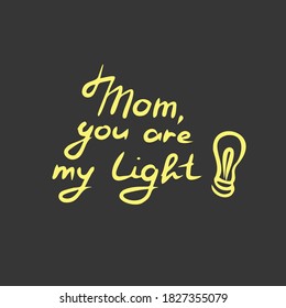 Mom you are mu light handwritten text. Confessions to mom. Templates for the design of postcards, posters, web messages.