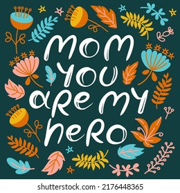 MOM YOU ARE MY HERO Mother Day Congratulation Hand Drawn Greeting Card With Hand Drawn Text Flowers And Plants Holiday Cartoon Vector Illustration Set For Print