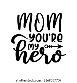 mom you are my hero, Mom quote lettering vector