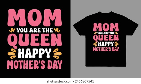 Mom you are my queen happy mother's day vector t shirt design
