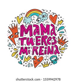 Mom you are my queen spanish lettering. Doodle sketches round composition with compliment. Mama tu eres mi reina, admiration phrase. Mothers day wishes, poster, greeting postcard design