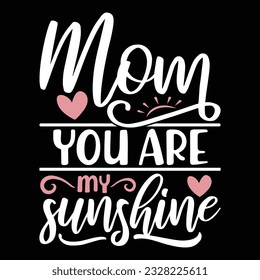 mom you are my sunshine mothers day birthday greeting, mom life tee design