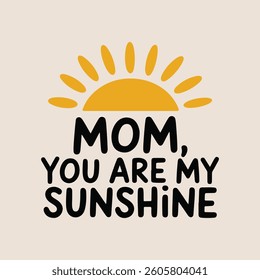 Mom You Are My Sunshine Mother's Day Design