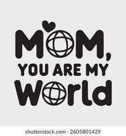Mom You Are My World Inspirational Typography Design
