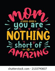 Mom you are nothing short of amazing Mother t-shirt 