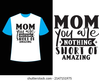 mom you are nothing short of amazing t shirt design.