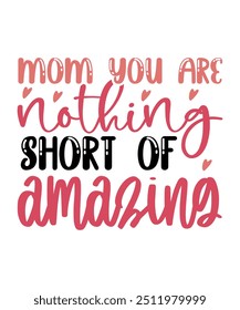 Mom You Are Nothing Short Of Amazing Craft

✔ 1 EPS files

* Quality work, 100% vector file