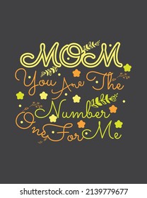 Mom You Are The Number One For Me T-shirt Design
