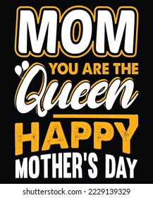 Mom you are the qucen happy mother's day