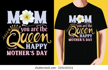 Mom you are the queen happy mother’s day t shirt design