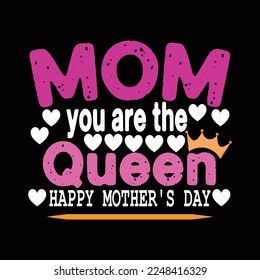 MOM you are the Queen Happy mother’s day vector t- shirt 
