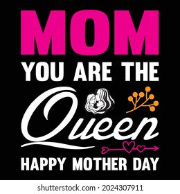 mom you are the queen happy mother day t shirt design, vector file.