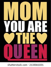 Mom You are the Queen Happy Mother Day Typography T-shirt Design