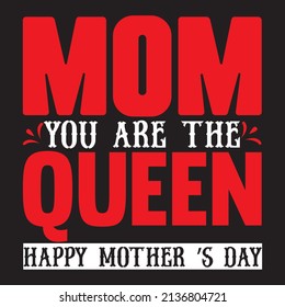 Mom You Are The Queen Happy Mother ’s Day, Mom typography Design, Vector File.