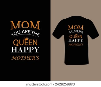 MOM YOU ARE THE QUEEN HAPPY MOTHER  T SHIRT DESIGN.