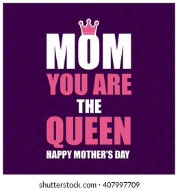 Mom You are the Queen Happy Mother day typography background