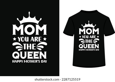 Mom you are the queen happy mother's day,typography t shirt design.