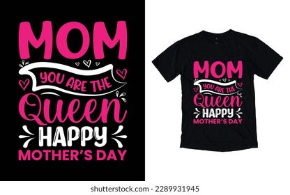 Mom you are the queen happy mother's day quote mother's day typography t-shirt design,  Mother's day t-shirt design, Mom t-shirt design