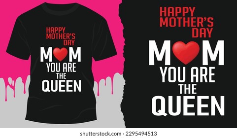 Mom you are the queen, Happy mother's day - mother quotes typographic t shirt design
