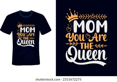 Mom you are the queen, Happy mother's day -mothers day love, mom t shirt design best selling funy tshirt design, mother quotes typographic t shirt design, 