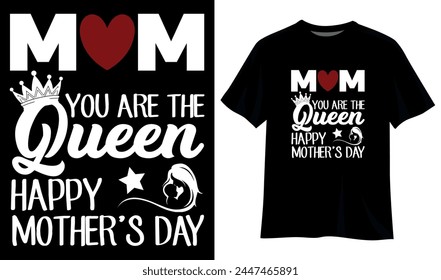 Mom You Are The Queen Happy Mothers Day T-Shirt Design Template