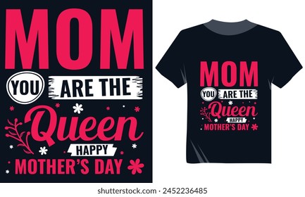 Mom You Are The Queen Happy Mother's Day Tshirt Design