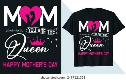Mom You Are The Queen Happy Mothers Day Best Mama Ever T-Shirt