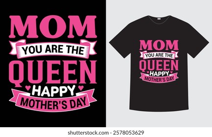 Mom You Are The Queen Happy Mothers Day T-Shirt Design, Motivational Quote, Vector, T-Shirt Design