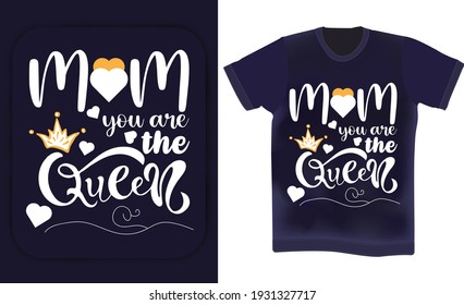 Mom you are the queen. Mother's day t-shirt design. Mother's birthday quotes . Wishing mother typography t-shirt design vector