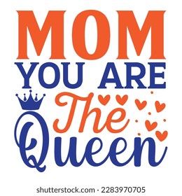 Mom you are the queen, Mother's day t shirt print template,  typography design for mom mommy mama daughter grandma girl women aunt mom life child best mom adorable shirt