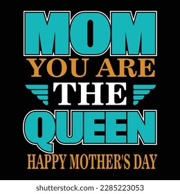 Mom You Are The Queen,  Mother's Day shirt typography design for mom mommy mama daughter grandma girl women aunt mom life child best mom adorable shirt