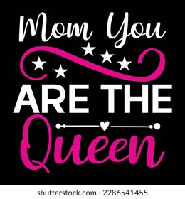 Mom you are queen, Mother's day t shirt print template,  typography design for mom mommy mama daughter grandma girl women aunt mom life child best mom adorable shirt