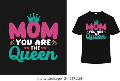 Mom You Are The Queen Mother's Day T shirt Design, vector illustration, graphic template, print on demand, typography, vintage, eps 10, textile fabrics, retro style, element, apparel, mom tee svg