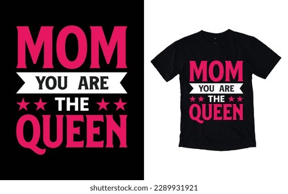 Mom you are the queen quote mother's day typography t-shirt design,  Mother's day t-shirt design, Mom t-shirt design