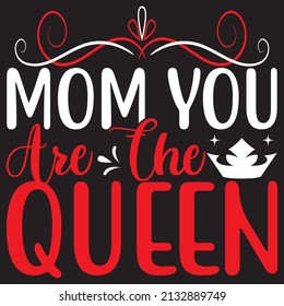Mom You Are The Queen, Mom Svg Design.