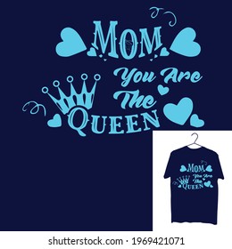 Mom you are the queen t- shirt design