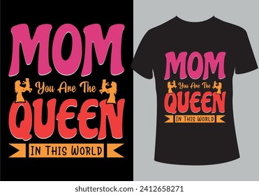 Mom you are the queen t shirt design.